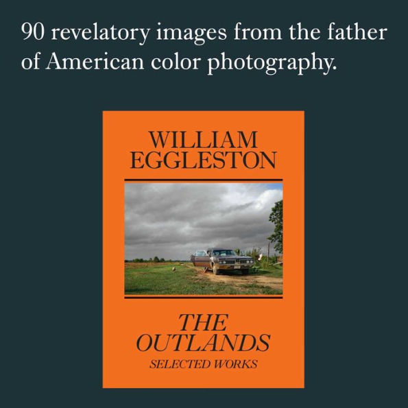 William Eggleston: The Outlands: Selected Works