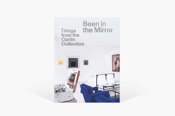 Seen in the Mirror: Things from the Cartin Collection