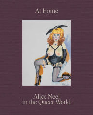 Free book electronic downloads At Home: Alice Neel in the Queer World  in English by Alice Neel, Hilton Als, Alex Fialho, Evan Garza, Wayne Koestenbaum 9781644231302
