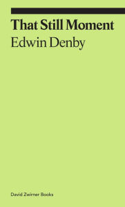 Title: That Still Moment: Poetry and Essays on Dance, Author: Edwin Denby