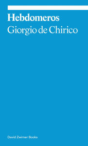 Title: Hebdomeros: A Novel, Author: Giorgio de Chirico