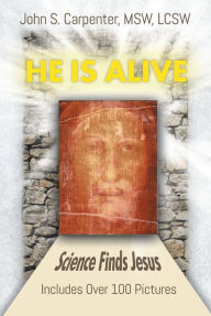 Title: He is Alive: Science Finds Jesus, Author: John S. Carpenter