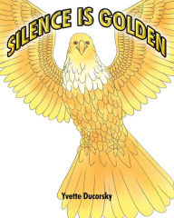 Title: Silence is Golden, Author: Yvette Ducorsky