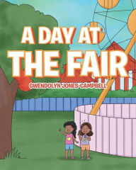 Title: A Day at the Fair, Author: Gwendolyn Jones-Campbell