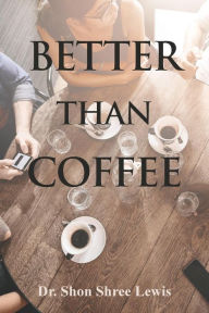 Title: Better Than Coffee, Author: Shon Shree Lewis