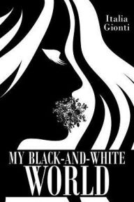 Title: My Black and White World, Author: Italia Gionti