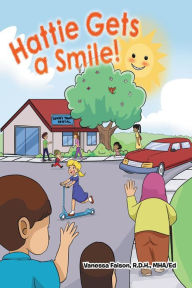 Title: Hattie Gets a Smile, Author: Vanessa Faison R.D.H. MHA-Ed