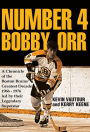 Number 4 Bobby Orr: A Chronicle of the Boston Bruins' Greatest Decade 1966-1976 Led by Their Legendary Superstar