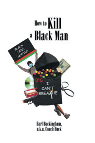 Title: How to Kill a Black Man, Author: Earl Buckingham a.k.a. Coach Buck