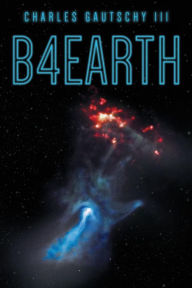 Title: B4earth, Author: Charles Gautschy III