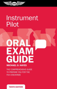 Title: Instrument Pilot Oral Exam Guide: The comprehensive guide to prepare you for the FAA checkride, Author: Michael D. Hayes