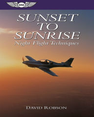 Title: Sunset to Sunrise: Night Flight Techniques, Author: David Robson