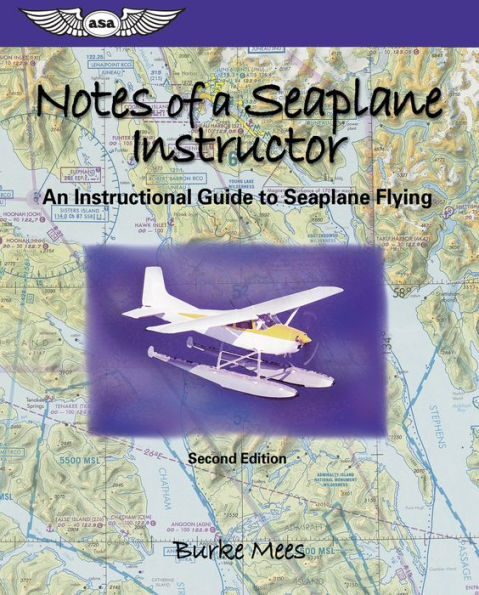 Notes of a Seaplane Instructor: An Instructional Guide to Seaplane Flying