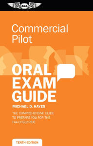 Commercial Pilot Oral Exam Guide: The comprehensive guide to prepare you for the FAA checkride