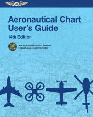 Title: Aeronautical Chart User's Guide, Author: Federal Aviation Administration (FAA)/Aviation Supplies & Academics (ASA)