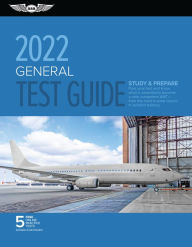 Title: General Test Guide 2022: Pass your test and know what is essential to become a safe, competent AMT from the most trusted source in aviation training, Author: ASA Test Prep Board
