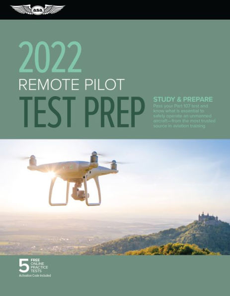Remote Pilot Test Prep 2022: Study & Prepare: Pass your Part 107 test and know what is essential to safely operate an unmanned aircraft from the most trusted source in aviation training