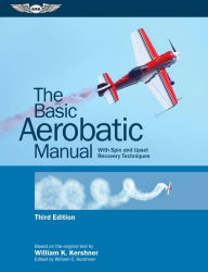 Title: The Basic Aerobatic Manual: With Spin and Upset Recovery Techniques, Author: William K Kershner