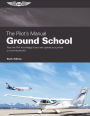 The Pilot's Manual: Ground School: Pass the FAA Knowledge Exam and operate as a private or commercial pilot