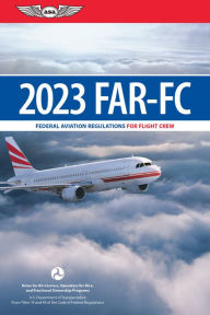 Title: FAR-FC 2023: Federal Aviation Regulations for Flight Crew, Author: Federal Aviation Administration (FAA)/Aviation Supplies & Academics (ASA)