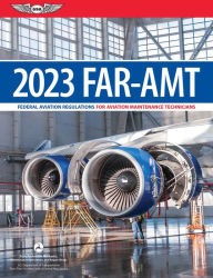 Title: FAR-AMT 2023: Federal Aviation Regulations for Aviation Maintenance Technicians, Author: Federal Aviation Administration (FAA)/Aviation Supplies & Academics (ASA)