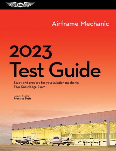 2023 Airframe Mechanic Test Guide: Study and prepare for your aviation mechanic FAA Knowledge Exam