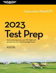 Title: 2023 Instructor Pilot/CFI Test Prep: Study and prepare for your pilot FAA Knowledge Exam, Author: ASA Test Prep Board