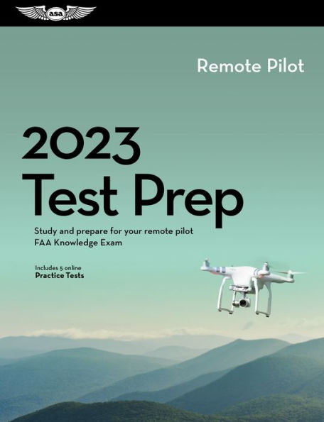 2023 Remote Pilot Test Prep: Study and prepare for your remote pilot FAA Knowledge Exam