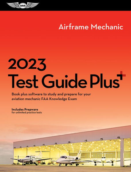 2023 Airframe Mechanic Test Guide Plus: Book plus software to study and prepare for your aviation mechanic FAA Knowledge Exam