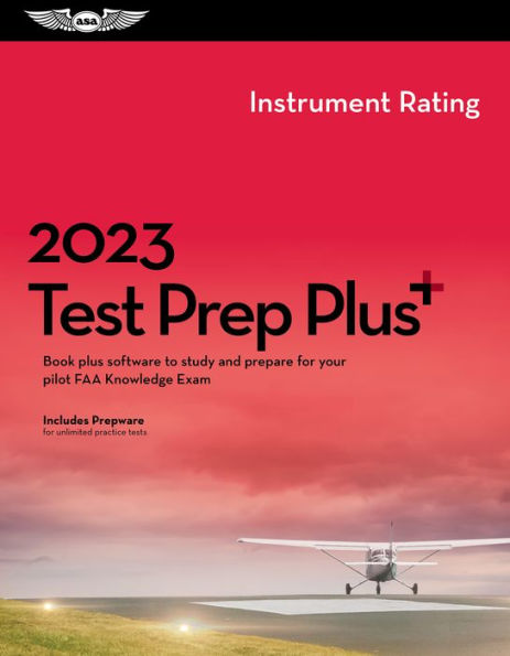 2023 Instrument Rating Test Prep Plus: Book plus software to study and prepare for your pilot FAA Knowledge Exam