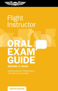 Title: Flight Instructor Oral Exam Guide: Comprehensive preparation for the FAA checkride, Author: Michael D. Hayes