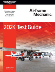 2024 Airframe Mechanic Test Guide: Study and prepare for your aviation mechanic FAA Knowledge Exam
