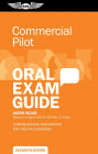 Commercial Pilot Oral Exam Guide: Comprehensive preparation for the FAA checkride