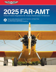 Title: FAR-AMT 2025: Federal Aviation Regulations for Aviation Maintenance Technicians, Author: Federal Aviation Administration (FAA)/Aviation Supplies & Academics (ASA)