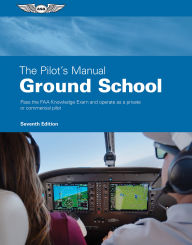 Title: The Pilot's Manual: Ground School: Pass the FAA Knowledge Exam and operate as a private or commercial pilot, Author: The Pilot's Manual Editorial Team