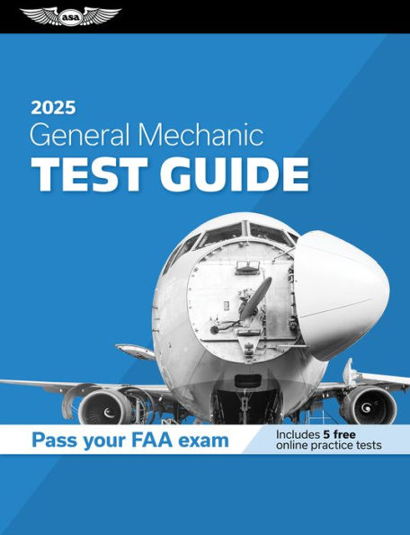 General Mechanic Test Guide 2025: Study and prepare for your aviation mechanic FAA Knowledge Exam