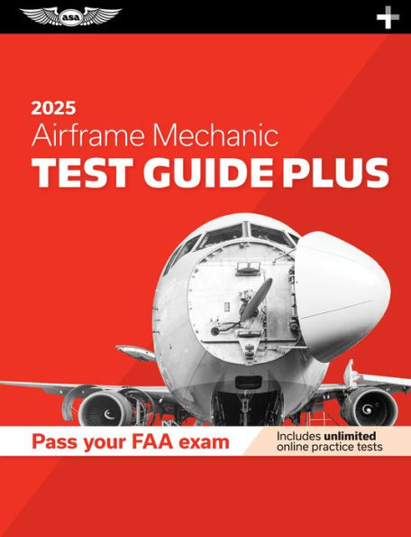 Airframe Mechanic Test Guide Plus 2025: Paperback plus software to study and prepare for your aviation mechanic FAA Knowledge Exam