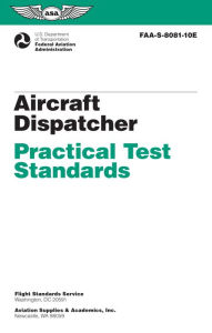 Title: Aircraft Dispatcher Practical Test Standards (2025): FAA-S-8081-10E, Author: Federal Aviation Administration (FAA)