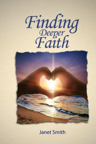 Title: Finding Deeper Faith, Author: Janet Smith