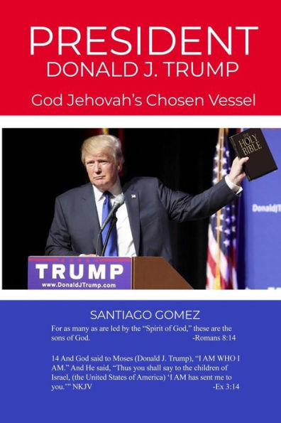 President Donald J. Trump: God Jehovah's Chosen Vessel