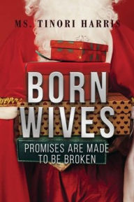 Title: Born Wives: Promises are Made to be Broken, Author: Tinori Harris