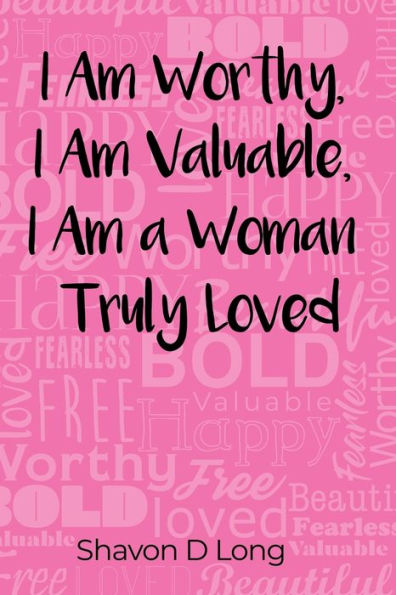 I Am Worthy, Valuable, a Woman Truly Loved