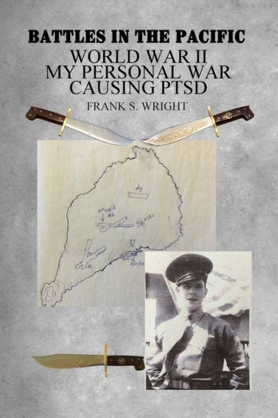 Battles in the Pacific: World War II: My Personal War Causing PTSD