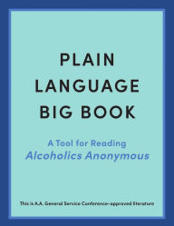 Free books online for free no download Plain Language Big Book: A Tool for Reading Alcoholics Anonymous in English  by Alcoholics Anonymous World Services, Inc.