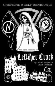 Title: Architects of Self-Destruction: The Oral History of Leftöver Crack, Author: John Gentile
