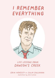 Download spanish audio booksI Remember Everything: Life Lessons from Dawson's Creek byErin Hensley, Julia Callahan, Jillian Barthold