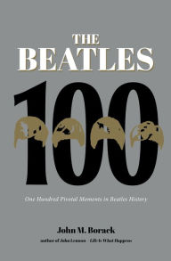 Download free ebooks in pdf form The Beatles 100: One Hundred Pivotal Moments in Beatles History in English 