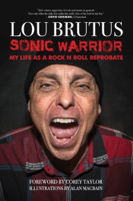 Free ebook downloads textbooks Sonic Warrior: My Life as a Rock N Roll Reprobate: Tales of Sex, Drugs, and Vomiting at Inopportune Moments by  FB2 MOBI ePub (English literature) 9781644282441