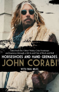 Download free it books online Horseshoes and Hand Grenades: Tales from the Other Mötley Crüe Frontman and Journeys through a Life In and Out of Rock and Roll (English literature) by John Corabi, Paul Miles FB2 PDB 9781644282564