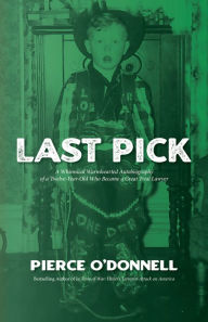 Title: Last Pick: A Whimsical Warmhearted Autobiography of a Twelve-Year-Old Who Became a Great Trial Lawyer, Author: Pierce O'Donnell
